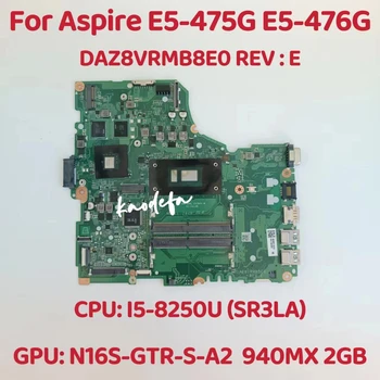 Материнская плата DAZ8VRMB8E0 для ACER Aspire E5-475G E5-476G Материнская плата Процессор: I5-8250U SR3LA Графический процессор: 940MX 2GB 100% Тест В порядке
